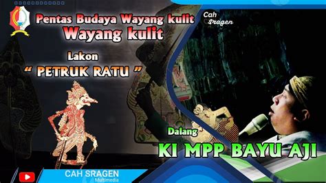 PENTAS GELAR WAYANG KULIT LAKON PETRUK DADI RATU DALANG KI MPP BAYU AJI