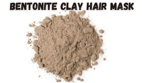 Bentonite Clay Hair Mask Uses And Benefits