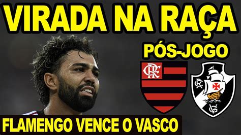 VIRADA NA RAÇA FLAMENGO VENCE O VASCO NO MARACANÃ PÓS JOGO DO MENGÃO