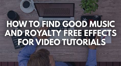 How To Find Good Music And Royalty Free Effects For Video Tutorials