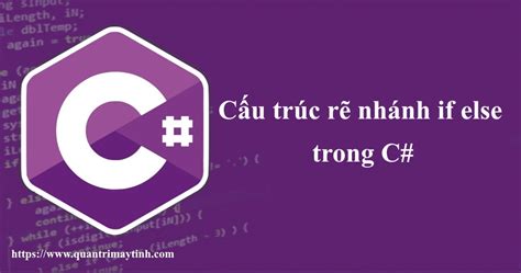 Cấu trúc rẽ nhánh if else trong C# 