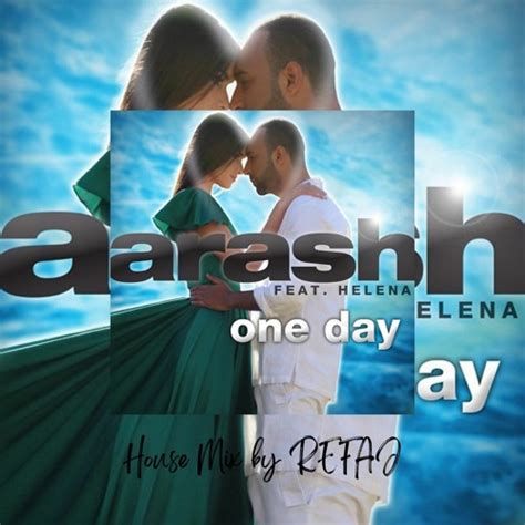 Stream Arash Feat.Helena - One Day (REFAJ House Mix) by REFAJ | Listen ...