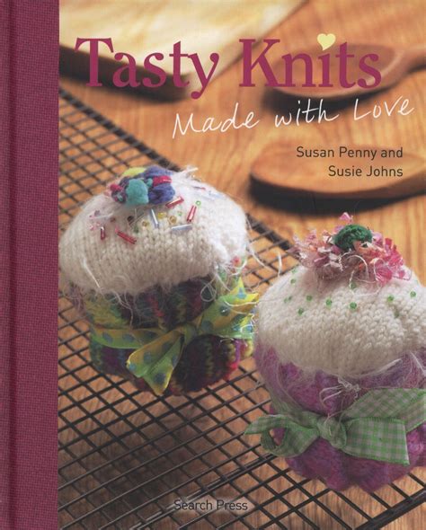 Tasty Knits Made With Love Susan Penny And Susie Johns Munchread