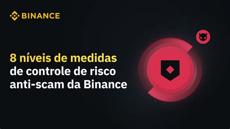 N Veis De Medidas De Controle De Risco Anti Scam Da Binance Blog