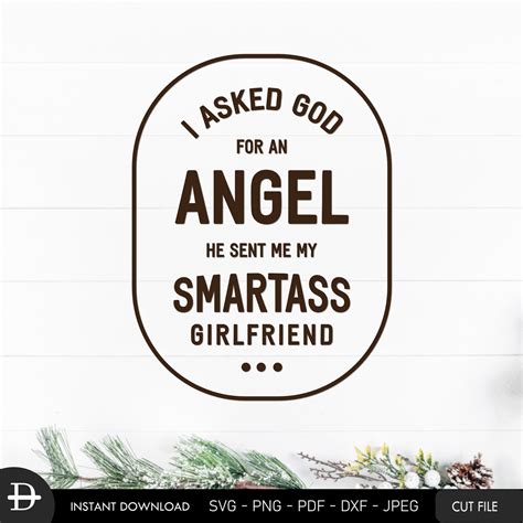 I Asked God For An Angel He Sent Me My Smartass Girlfriend Svg Etsy