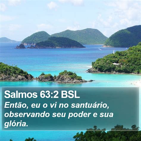 Salmos 63 2 BSL Então eu o vi no santuário observando seu