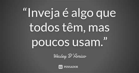 “inveja é Algo Que Todos Têm Mas Wesley Damico Pensador