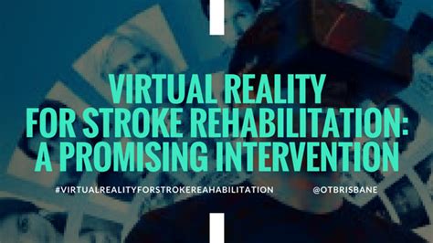 Virtual Reality For Stroke Rehabilitation A Promising Intervention