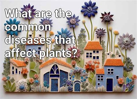 What Are The Common Diseases That Affect Plants Gardening Gov Capital