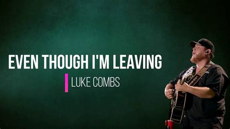 Luke Combs Even Though I M Leaving Lyrics YouTube