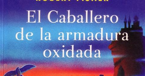 El Caballero De La Armadura Oxidada Libro Recomendado De Robert