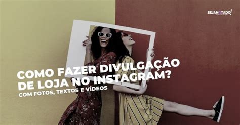 Como Fazer Divulga O De Loja No Instagram Fotos Textos E V Deos