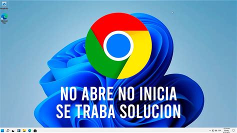 Google Chrome No Abre No Inicia Se Traba Solucion Windows Youtube