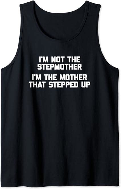 Im Not The Stepmother Im The Mother That Stepped Up Tank Top