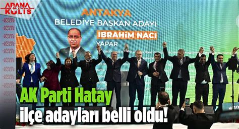 ADANA KULİS AK Parti nin Hatay ilçe adayları belli oldu