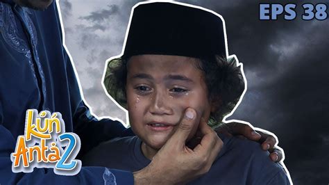 Bikin Mewek Kisah Sedih Lukman Tak Ada Yang Menjemput Kun Anta 2 Eps