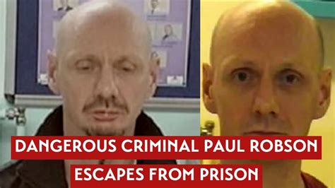 Dangerous Criminal Paul Robson Escapes From Prison News Youtube