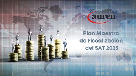 Puntos Clave Del Plan Maestro De Fiscalizaci N Del Sat Auren M Xico