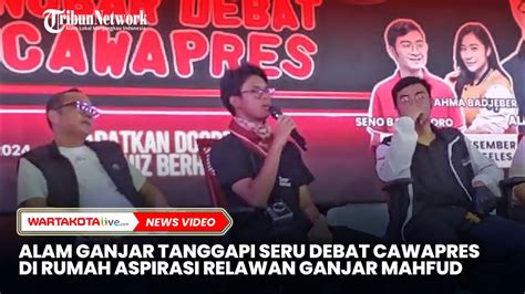 Alam Ganjar Tanggapi Seru Debat Cawapres Di Rumah Aspirasi Relawan