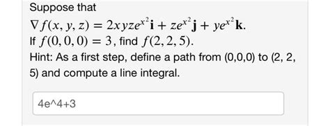 Solved ∇f X Y Z 2xyzex2i Zex2j Yex2k If F 0 0 0 3 Find