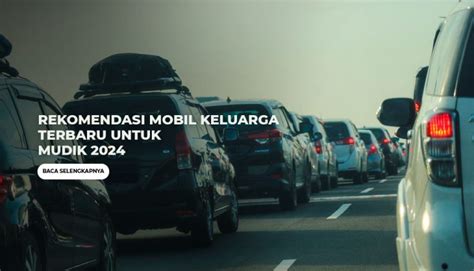 Rekomendasi Mobil Keluarga Terbaru Untuk Mudik Rental In