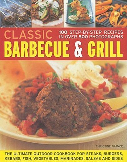 Libro Classic Barbecue Grill 100 Step By Step Recipes In 500