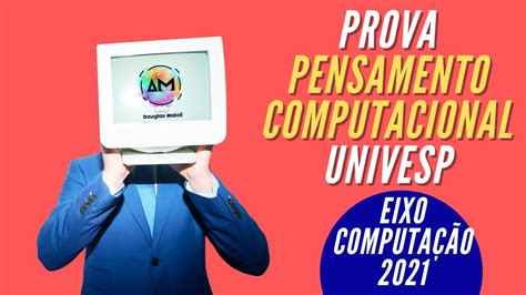 Prova Pensamento Computacional UNIVESP 2021 Eixo Computação YouTube