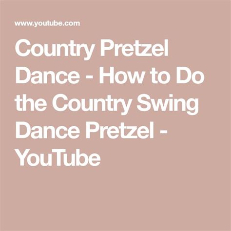 Country Pretzel Dance How To Do The Country Swing Dance Pretzel