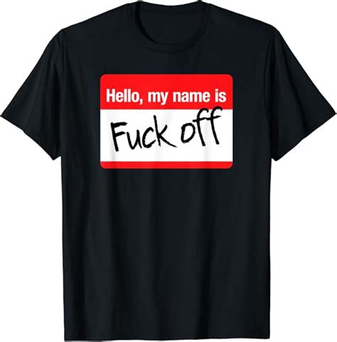 Hello My Name Is Fuck Off Funny Sarcastic Nametag Sticker T Shirt