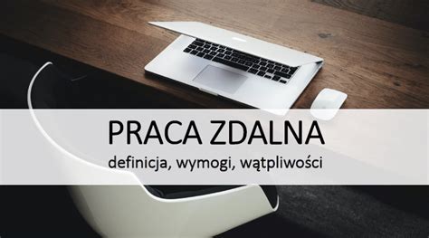 Praca zdalna definicja wymogi wątpliwości Kancelaria Kols