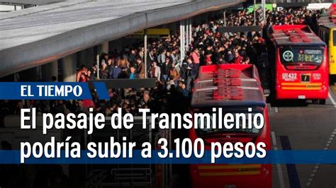 El Pasaje De Transmilenio Podr A Subir A Pesos En Los Pr Ximos