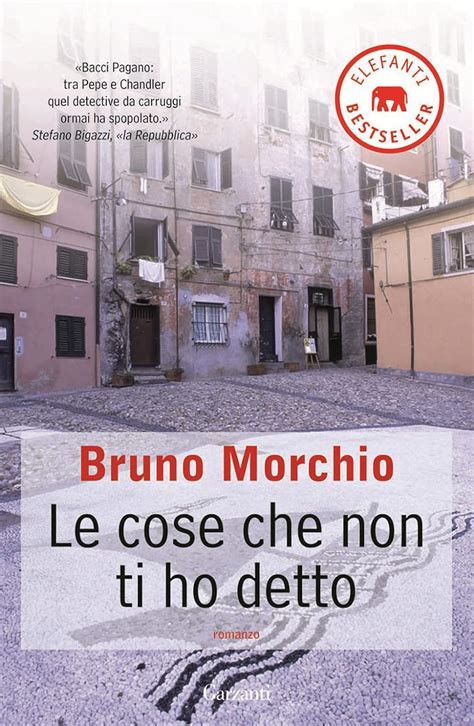 Le Cose Che Non Ti Ho Detto Morchio Bruno Amazon It Libri