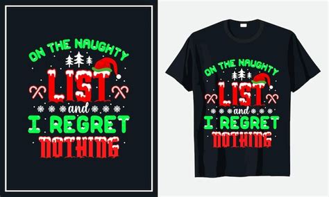 Premium Vector On The Naughty List And I Regret Nothing Christmas T Shirt Design