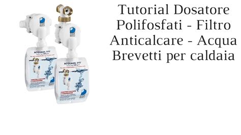 Tutorial Dosatore Polifosfati Filtro Anticalcare Acqua Brevetti Per