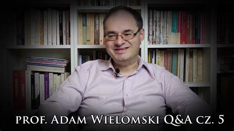 Prof Adam Wielomski Q A Cz Youtube