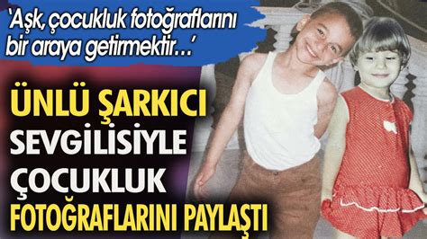 Nl Ark C Rem Derici Sevgilisiyle Ocukluk Foto Raflar N Payla T