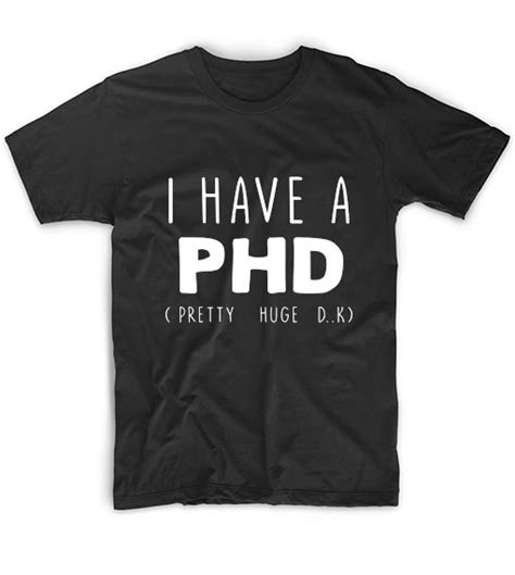 I Have Phd Funny Quotes Custom T Shirts No Minimum