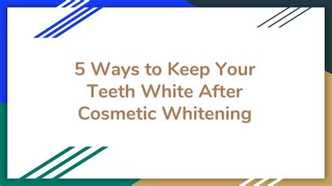 Ppt 5 Ways To Keep Your Teeth White After Cosmetic Whitening