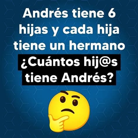 Andrés tiene 6 hijas y cada hija tiene un hermano Cuántos hij s tiene