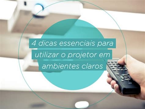 Como Usar Projetor Em Ambiente Claro - Projetor em ambientes claros