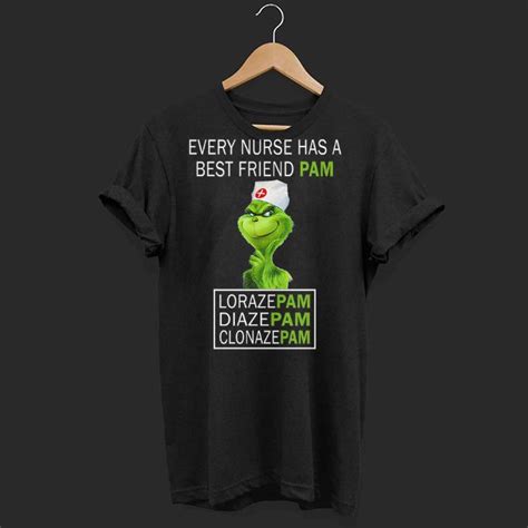 Every Nurses Has A Best Friend Pam Lorazepam Diazepam Clonazepam Grinch