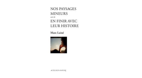 Littéraires Nos paysages mineurs suivi de En finir avec leur histoire