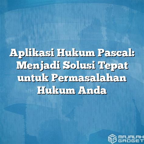 Aplikasi Hukum Pascal Menjadi Solusi Tepat Untuk Permasalahan Hukum