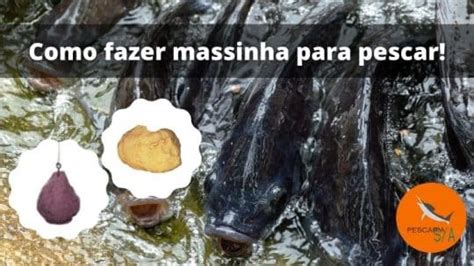 Como Fazer Massinha Para Pescar 2 Receitas Pescaria S A