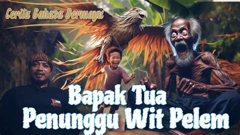 Bapak Tua Penunggu Wit Pelem Cerita Bahasa Indramayu Youtube