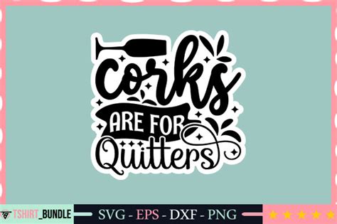 Corks Are For Quitters Sticker Design Graphic By Tshirtbundle · Creative Fabrica