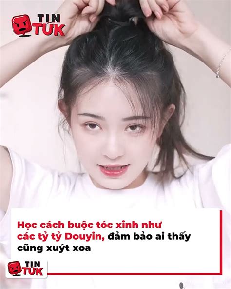 Học Cách Buộc Tóc Xinh Như Các Tỷ Tỷ Douyin Tất Tần Tật Bí Quyết Làm