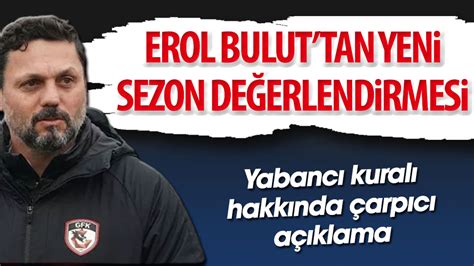 Gaziantep teknik direktörü Erol Bulut tan açıklamalar