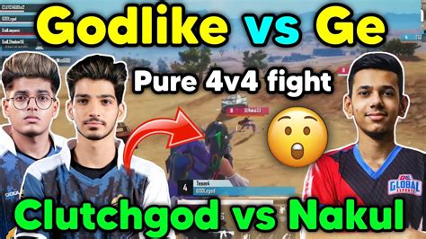 Godlike Vs Ge Pure 4v4 Fight 🔥 Clutchgod Vs Nakul In Bigbrotheresports