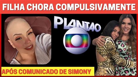 FILHA CHORA COMPULSIVAMENTE após Simony que luta contra um câncer